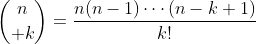 {n\choose k}=\frac{n(n-1)\cdots(n-k+1)}{k!}