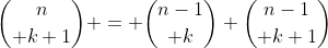 {n\choose k+1} = {n-1\choose k}+{n-1\choose k+1}
