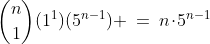 {n\choose1}(1^1)(5^{n-1}) \:=\:n\!\cdot\!5^{n-1}