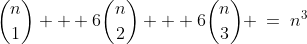 {n\choose1} + 6{n\choose2} + 6{n\choose3} \:=\:n^3