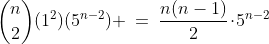 {n\choose2}(1^2)(5^{n-2}) \:=\:\frac{n(n-1)}{2}\!\cdot\!5^{n-2}