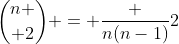 {n \choose 2} = \frac {n(n-1)}{2}