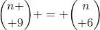 {n \choose 9} = {n\choose 6}