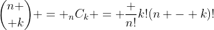 {n \choose k} = _nC_k = \frac {n!}{k!(n - k)!}