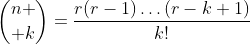 {n \choose k}=\frac{r(r-1)\dots(r-k+1)}{k!}