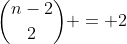 {n-2\choose2} = 2