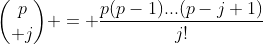 {p\choose j} = \frac{p(p-1)...(p-j+1)}{j!}