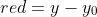 {red}=y-y_0