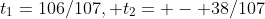 {t}_{1}=106/107, {t}_{2}= - 38/107