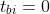 {t}_{bi}=0