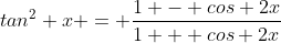 {tan}^2 x = \frac{1 - cos 2x}{1 + cos 2x}
