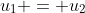 {u_1} = {u_2}