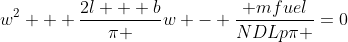 {w^2} + \frac{{2l + b}}{\pi }w - \frac{{ mfuel}}{{NDLp\pi }}=0