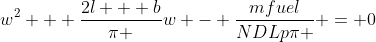 {w^2} + \frac{{2l + b}}{\pi }w - \frac{{mfuel}}{{NDLp\pi }} = 0