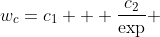 {w}_{c}={c}_{1} + \frac{{c}_{2}}{\exp} 