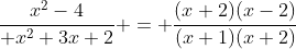 {x^2-4\over x^2+3x+2} = {(x+2)(x-2)\over(x+1)(x+2)}