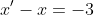 {x}'-x=-3