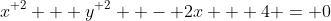 {x}^{ 2} + {y}^{ 2}  - 2x + 4 = 0