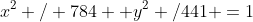 {x}^{2} / 784 +{y}^{2} /441 =1