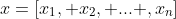 {x}=[x_{1}, x_{2}, ... ,x_{n}]