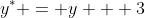 {y^*} = y + 3
