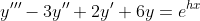 {y}'''-3{y}''+2{y}'+6y=e^{^{hx}}