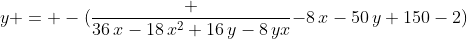 {y = -({\frac {36\,x-18\,{x}^{2}+16\,y-8\,yx}{-8\,x-50\,y+150}}-2)}
