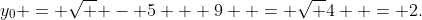 {y_0} = \sqrt { - 5 + 9}  = \sqrt 4  = 2.