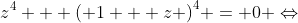 {z^4} + {\left( {1 + z} \right)^4} = 0 \Leftrightarrow