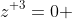 {z}^{ 3}=0 