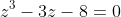 {z}^3-3z-8=0