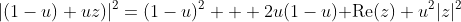 |(1-u)+uz)|^2=(1-u)^2 + 2u(1-u){\rm Re}(z)+u^2|z|^2