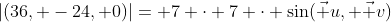 |(36, -24, 0)|= 7 \cdot 7 \cdot \sin(\vec u, \vec v)