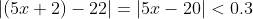 |(5x+2)-22|=|5x-20|<0.3