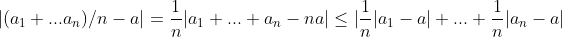 |(a_1+...a_n)/n-a|=\frac{1}{n}|a_1+...+a_n-na|\leq|\frac{1}{n}|a_1-a|+...+\frac{1}{n}|a_n-a|