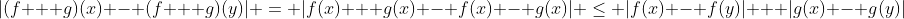 |(f + g)(x) - (f + g)(y)| = |f(x) + g(x) - f(x) - g(x)| \le |f(x) - f(y)| + |g(x) - g(y)|
