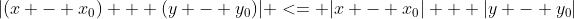 |(x - x_0) + (y - y_0)| <= |x - x_0| + |y - y_0|