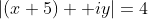 |(x+5) +iy|=4