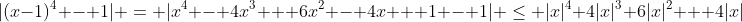 |(x-1)^4 - 1| = |x^4 - 4x^3 + 6x^2 - 4x + 1 - 1| \leq |x|^4+4|x|^3+6|x|^2 + 4|x|