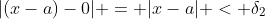 |(x-a)-0| = |x-a| < \delta_2