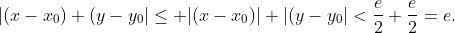 |(x-x_0)+(y-y_0|\le |(x-x_0)|+|(y-y_0|<\frac{e}{2}+\frac{e}{2}=e.