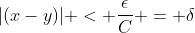 |(x-y)| < \frac{\epsilon}{C} = \delta