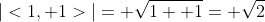 |<1, 1>|= \sqrt{1+ 1}= \sqrt{2}