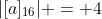 |[a]_{16}| = 4