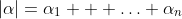 |\alpha|=\alpha_1 + \ldots \alpha_n
