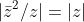 |\bar{z}^2/z|=|z|