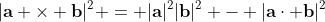 |\bold{a} \times \bold{b}|^2 = |\bold{a}|^2|\bold{b}|^2 - |\bold{a}\cdot \bold{b}|^2