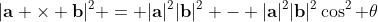 |\bold{a} \times \bold{b}|^2 = |\bold{a}|^2|\bold{b}|^2 - |\bold{a}|^2|\bold{b}|^2\cos^2 \theta