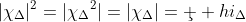 |\chi_\Delta|^2=|{\chi_\Delta}^2|=|\chi_\Delta|=\c  hi_\Delta