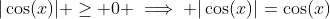 |\cos(x)| \ge 0 \implies |\cos(x)|=\cos(x)